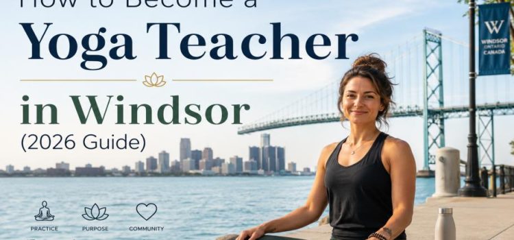 How to Become a Yoga Teacher in Windsor (2026 Guide)