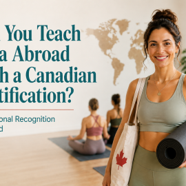 Can You Teach Yoga Abroad With a Canadian Certification? International Recognition Explained