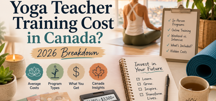 How Much Does Yoga Teacher Training Cost in Canada? (2026 Breakdown)