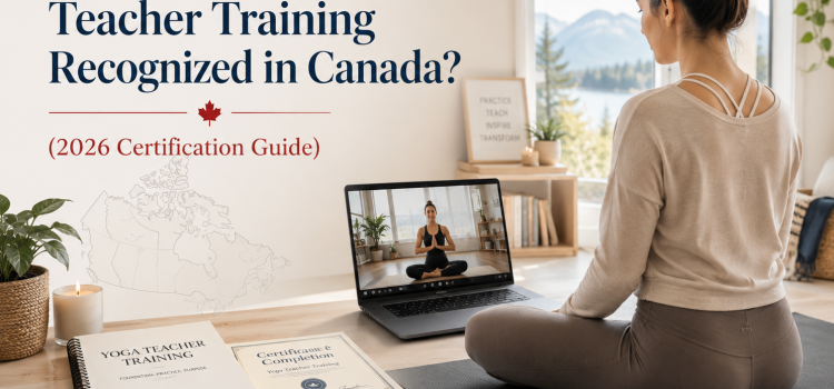 Is Online Yoga Teacher Training Recognized in Canada? (2026 Certification Guide)