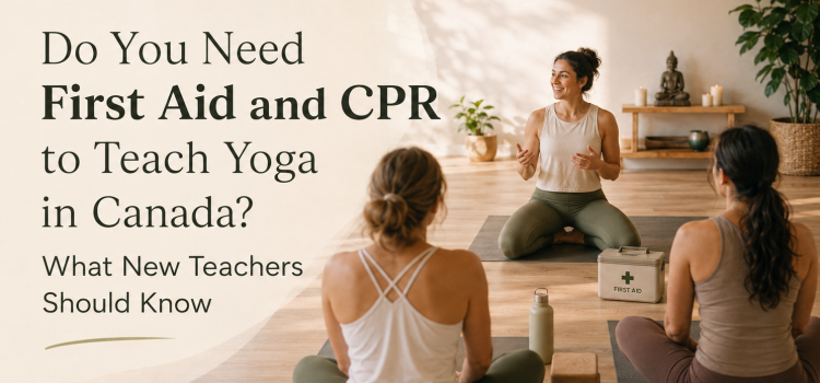 Do You Need First Aid and CPR to Teach Yoga in Canada? What New Teachers Should Know
